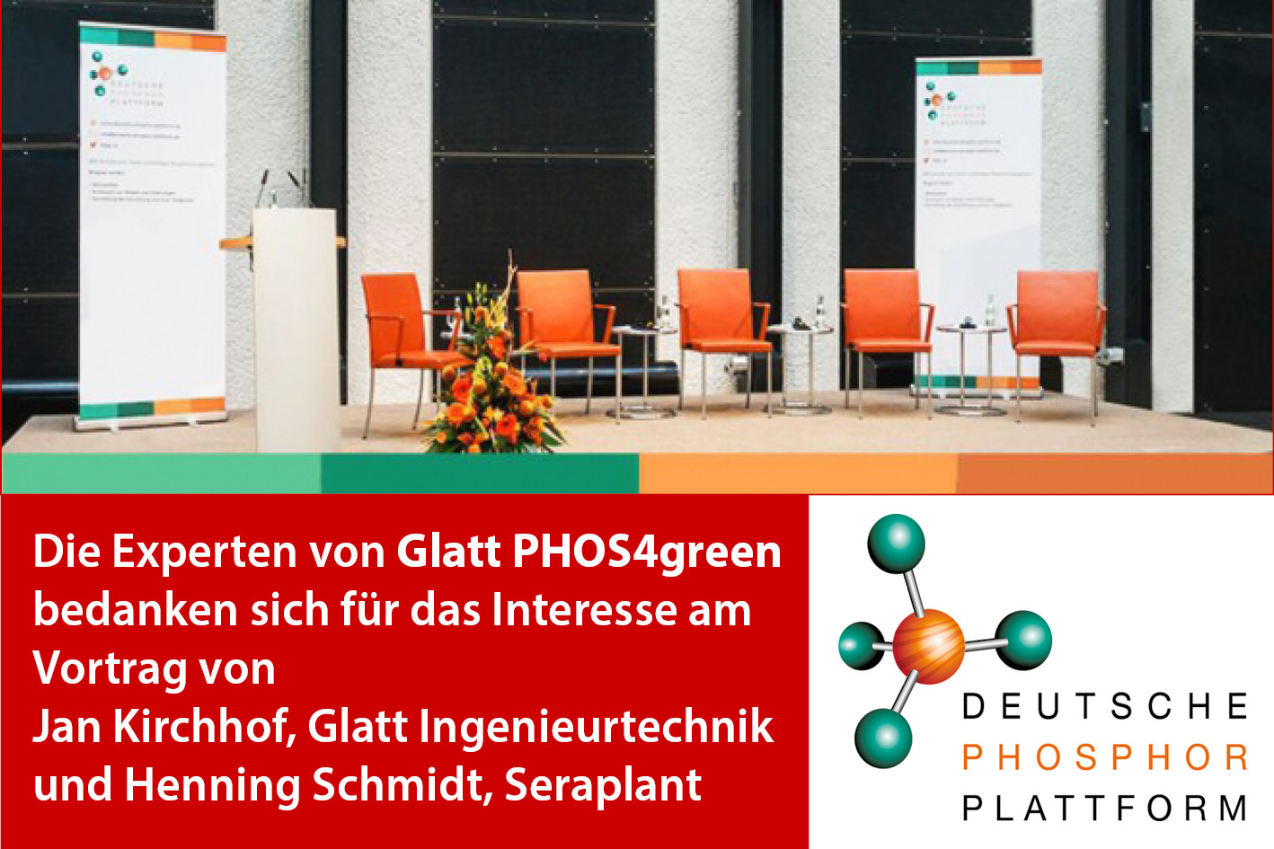 Die Experten von Glatt PHOS4green bedanken sich für das Interesse am Vortrag von Jan Kirchhof, Glatt Ingenieurtechnik und Henning Schmidt, Seraplant im Rahmen der Deutschen Phosphor Plattform 2021