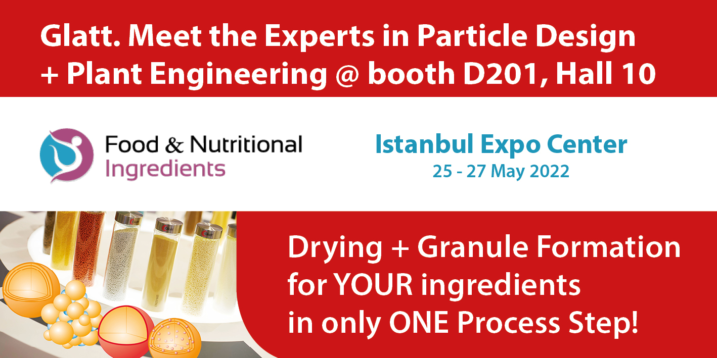 Meet the Glatt experts at Glatt @ Food & Nutritional Ingredients 2022 in Istanbul from May 25-27, 2022 in Hall A10 at Booth D201