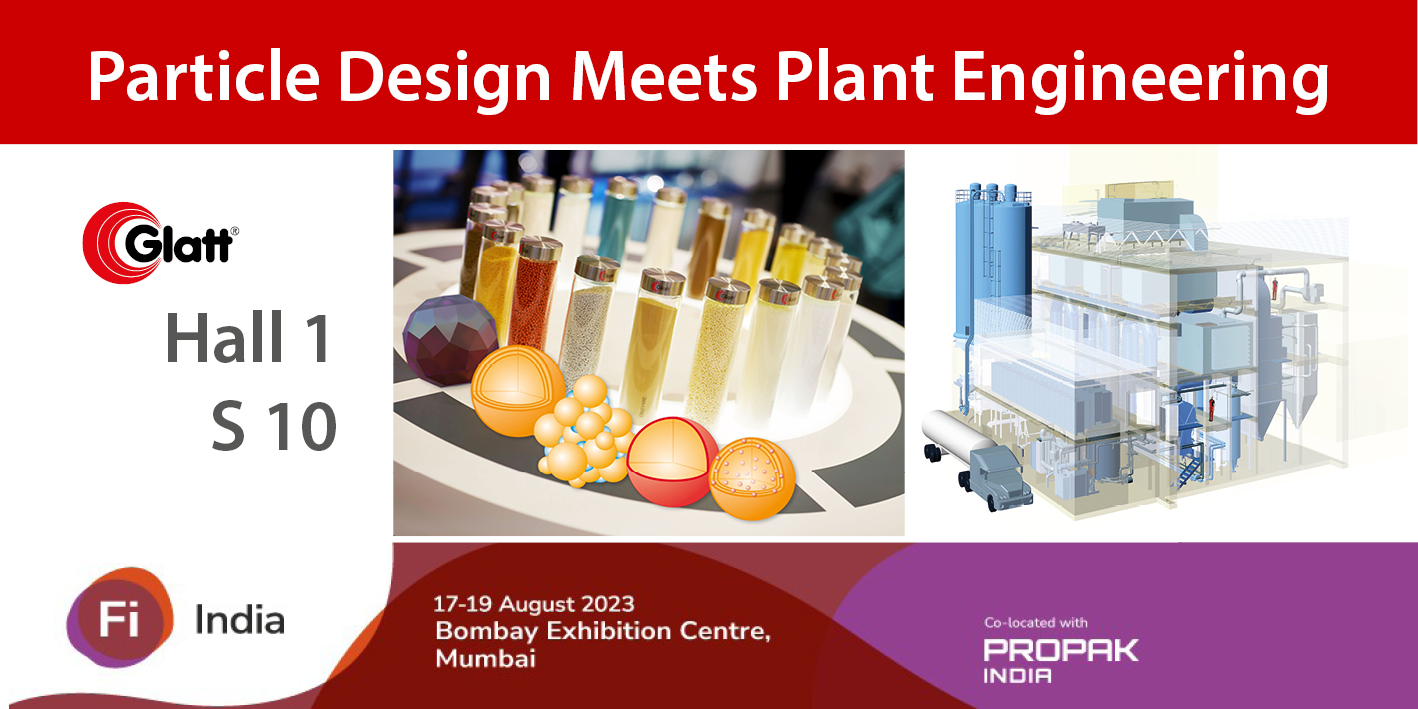 Meet the Glatt experts for particle design and plant engineering at Food Ingredients India from 17-19 August 2023, Bombay Exhibition Centre in Mumbai in hall 1 at booth S10