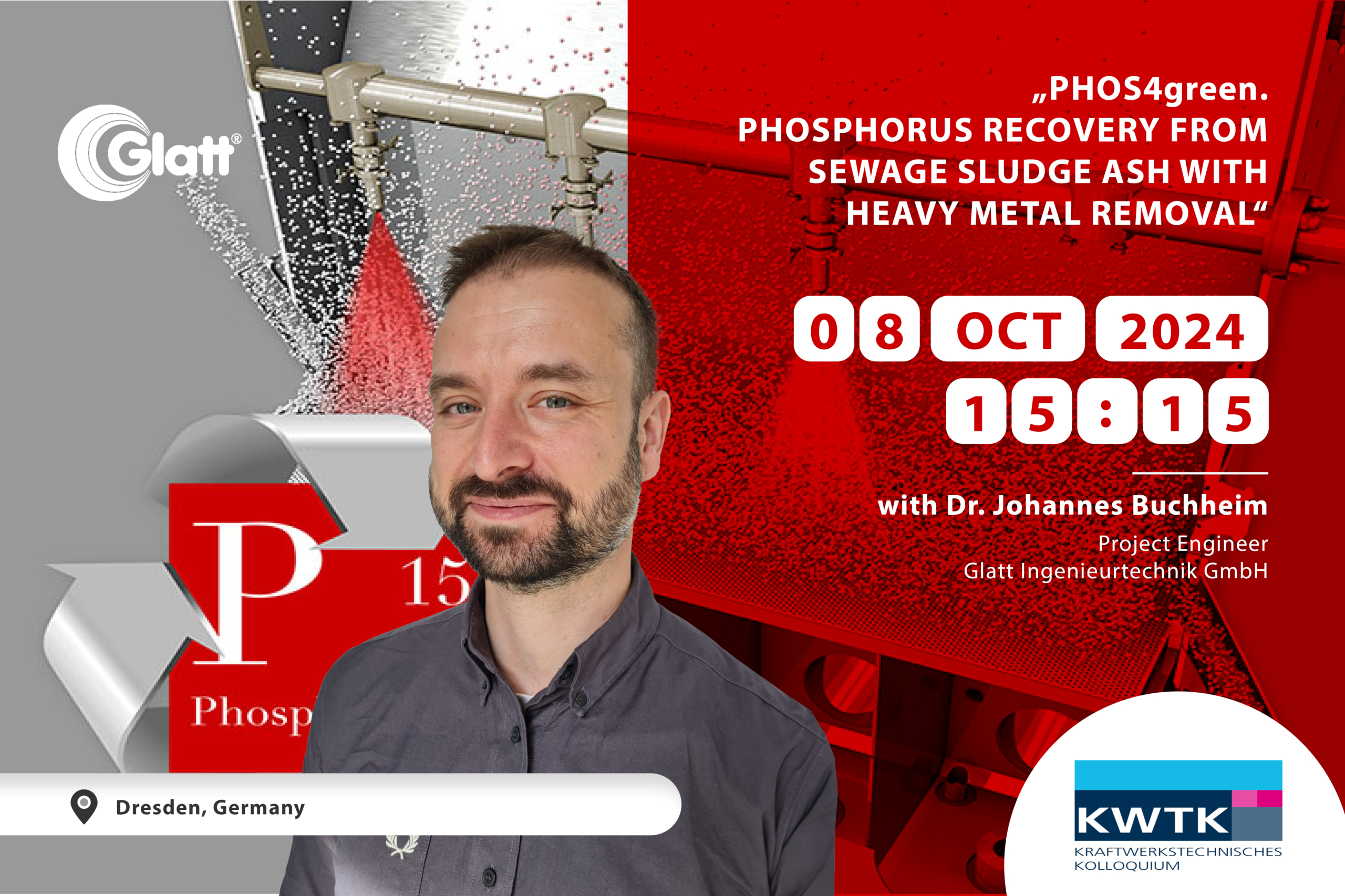 Save the date: 08.10.2024  –  15:15 Uhr – Dr. Johannes Buchheim, Glatt Ingenieurtechnik, berichtet über ''PHOS4green phosphorus recovery from sewage sludge ash with heavy metal removal''